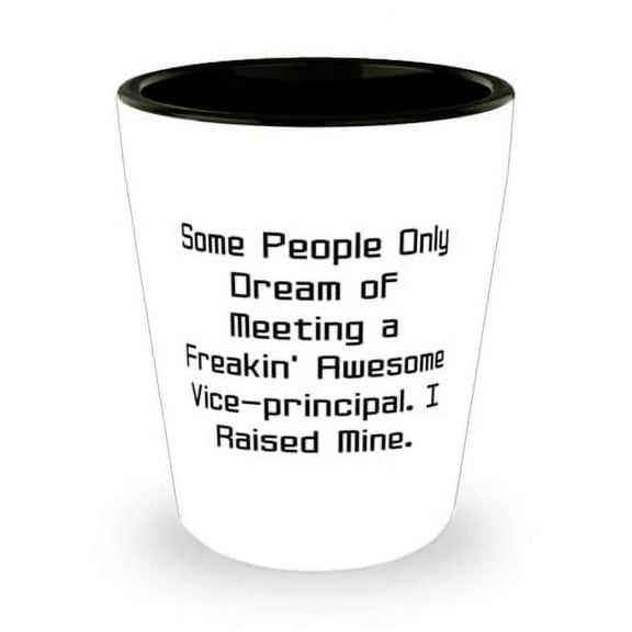 Some People Only Dream of Meeting a Freakin' Awesome Vice. Shot Glass, Vice-Principal Ceramic Cup, Special For Vice-Principal