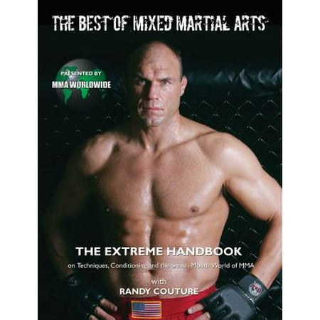 The Best of Mixed Martial Arts : The Extreme Handbook on Techniques, Conditioning and the Smash-Mouth World of (Best Martial Arts In The World)