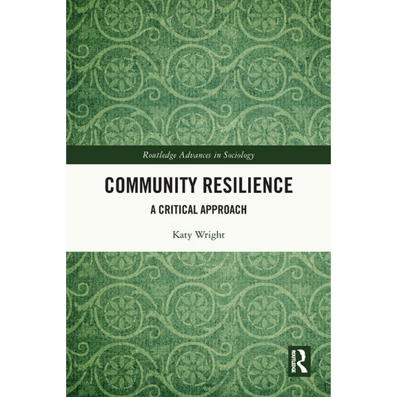 Routledge Advances in Sociology Community Resilience: A Critical Approach, (Paperback)