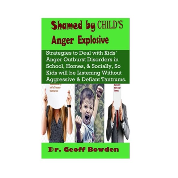 Pre-Owned Shamed by Child's Anger Explosive: Strategies To Deal With Kids' Anger Outburst Disorders in Schools, Homes, And Socially, So Kids Will Be Listening W (Paperback) 1671911911 9781671911918