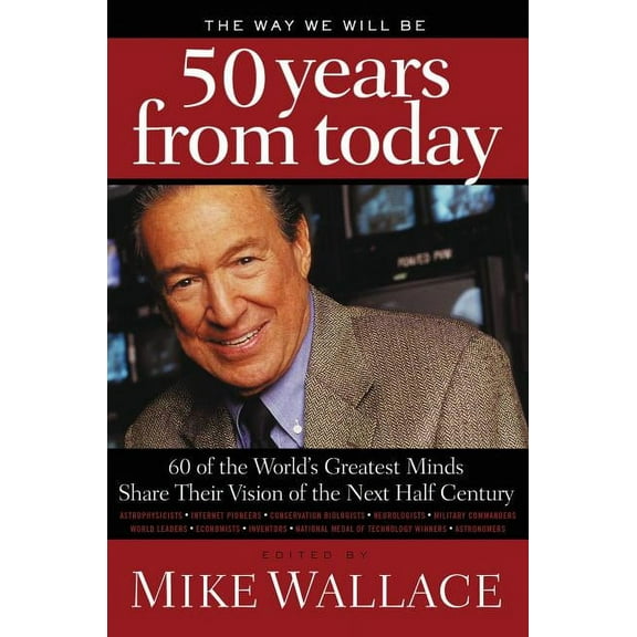 The Way We Will Be 50 Years from Today: 60 of the World's Greatest Minds Share Their Visions of the Next Half Century, (Paperback)