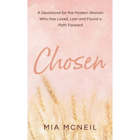 Chosen: A Devotional for the Modern Woman Who Has Loved, Lost and Found a Path Forward, (Hardcover)