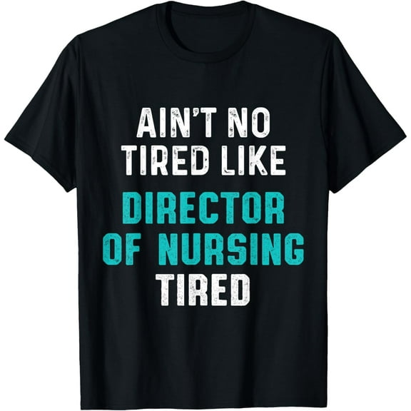 Director of Nursing Tired RN Nurse Funny Creative Graphic T-Shirt