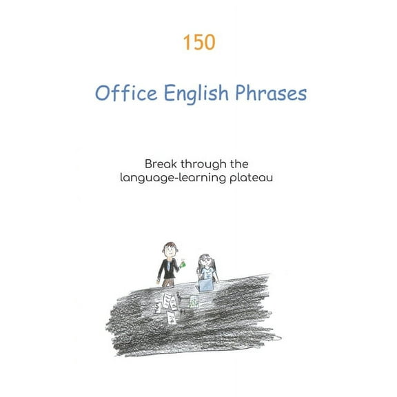 150 Office English Phrases: Break through the language-learning plateau (Paperback)