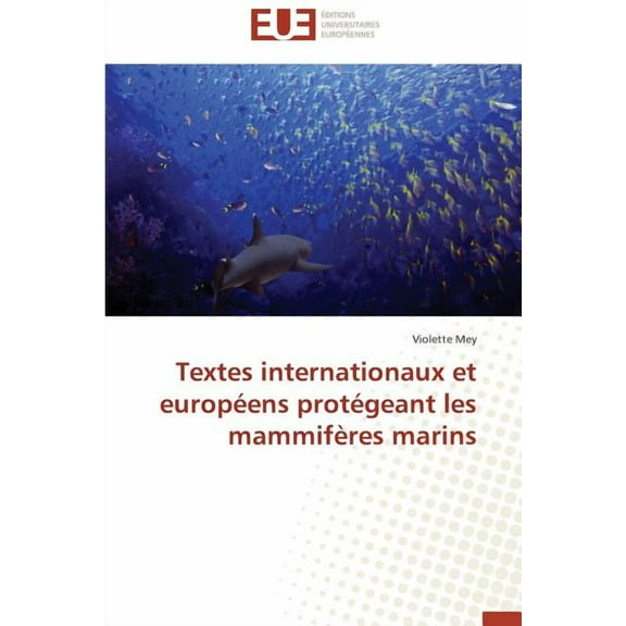 Omn.Univ.Europ.: Textes Internationaux Et Européens Protégeant Les Mammifères Marins (Paperback)