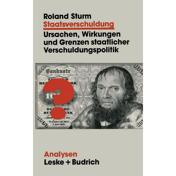 Analysen Staatsverschuldung: Ursachen, Wirkungen Und Grenzen Staatlicher Verschuldungspolitik, Book 43, (Paperback)