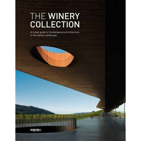 The Winery Collection : A Travel Guide to Contemporary Architecture in the Italian