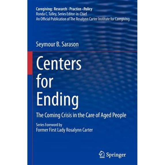 Pre-Owned Centers for Ending: The Coming Crisis in the Care of Aged People (Caregiving: Research Practice Policy) Paperback