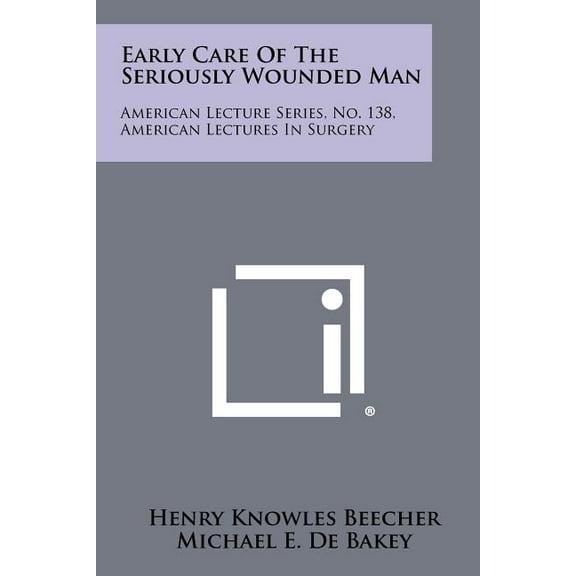 Early Care of the Seriously Wounded Man: American Lecture Series, No. 138, American Lectures in Surgery (Paperback)