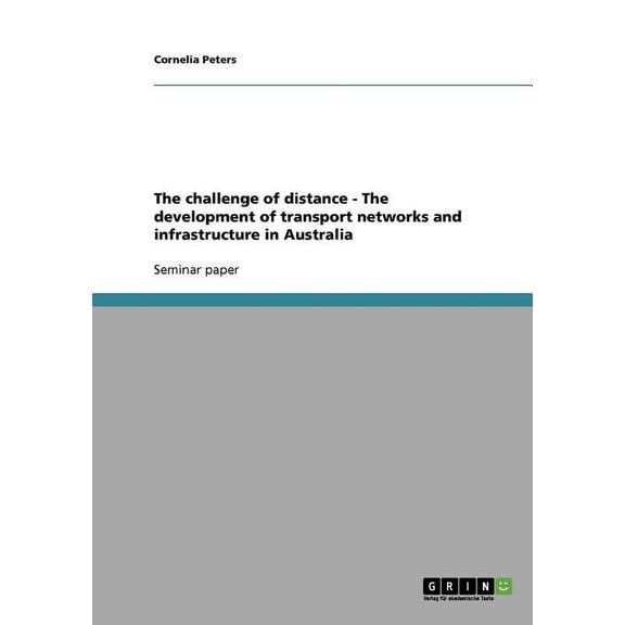 The challenge of distance - The development of transport networks and infrastructure in Australia (Paperback)