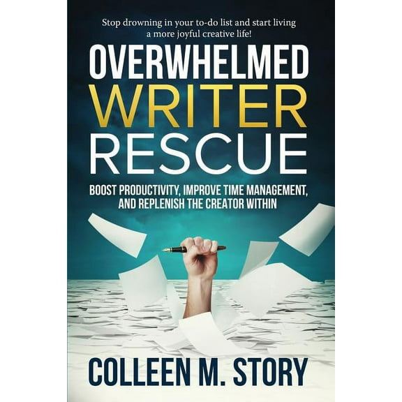 Overwhelmed Writer Rescue: Boost Productivity, Improve Time Management, and Replenish the Creator Within, (Paperback)