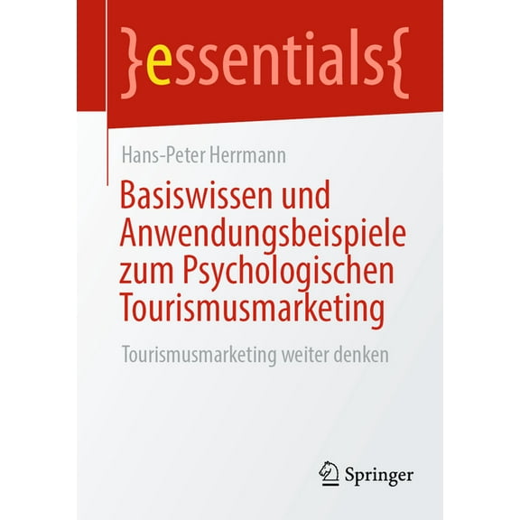 Essentials Basiswissen Und Anwendungsbeispiele Zum Psychologischen Tourismusmarketing: Tourismusmarketing Weiter Denken, (Paperback)