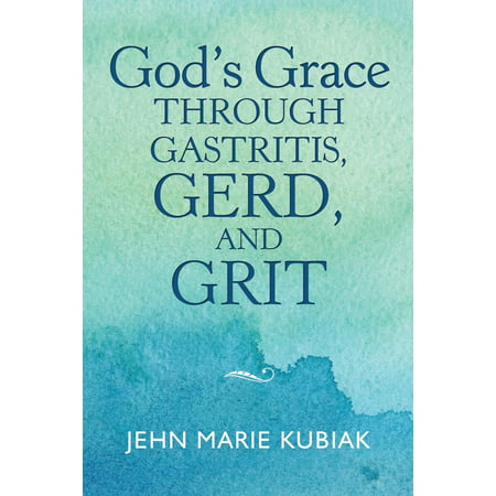 God's Grace Through Gastritis, Gerd, and Grit