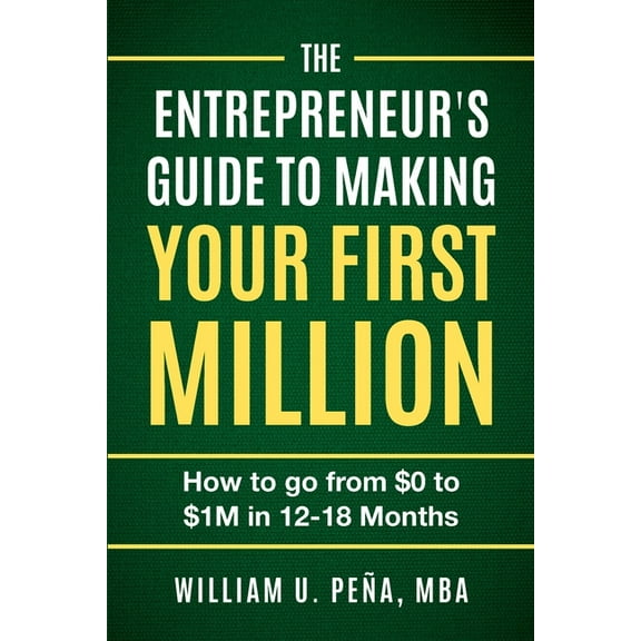 The Entrepreneur's Guide to Making Your First Million: How to Go from $0 to $1M in 12 to 18 Months, (Paperback)