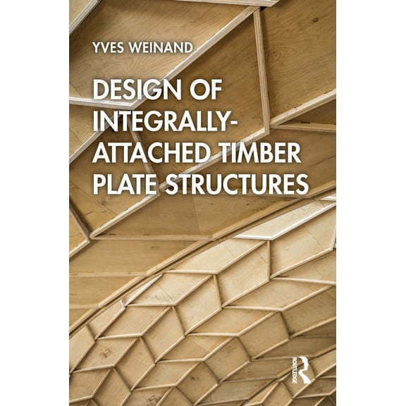 Design of Integrally-Attached Timber Plate Structures, (Paperback)