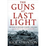 The Guns at Last Light: The War in Western Europe, 1944-1945 -- Rick Atkinson