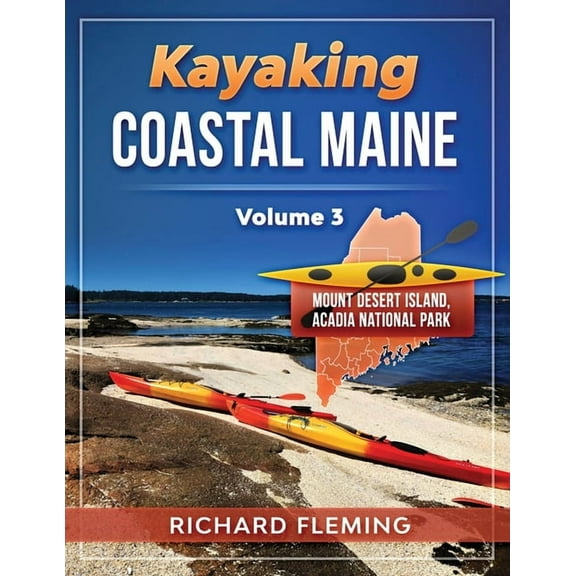 Kayaking Coastal Maine Kayaking Coastal Maine - Volume 3: Mount Desert Island/Acadia National Park, Book 3, (Paperback)