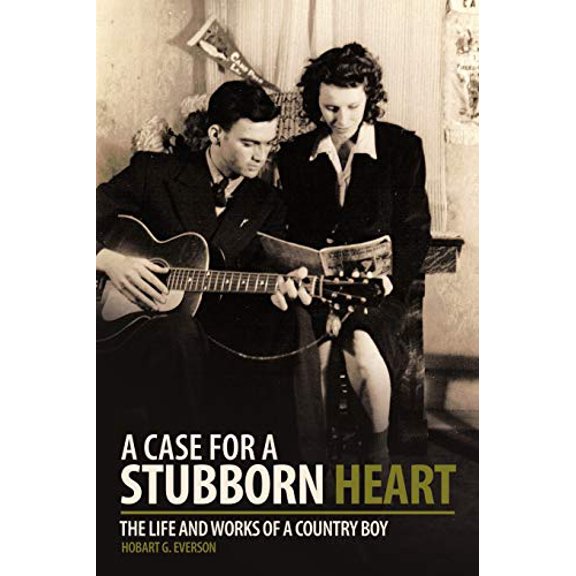 A Case for a Stubborn Heart: The Life and Works of a Country Boy Paperback 1456716301 9781456716301 Hobart G. Everson
