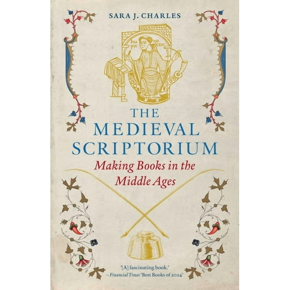 The Medieval Scriptorium: Making Books in the Middle Ages, (Paperback)
