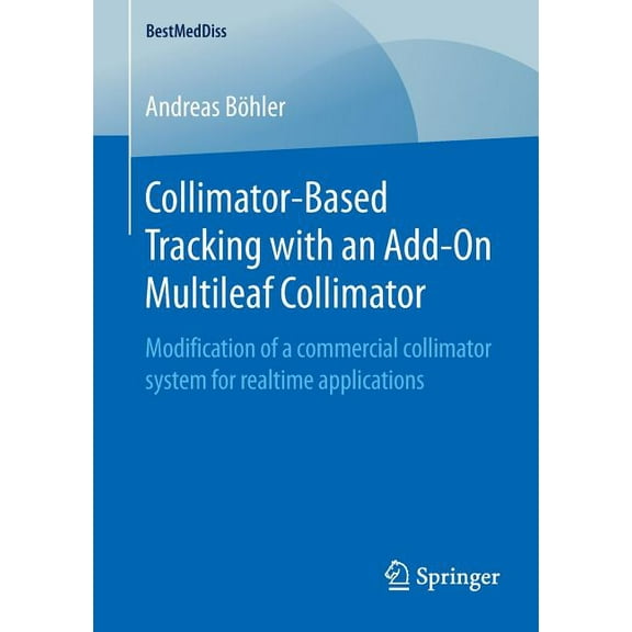 Bestmeddiss Collimator-Based Tracking with an Add-On Multileaf Collimator: Modification of a Commercial Collimator System for Realti, (Paperback)