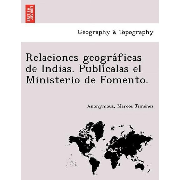 Relaciones Geogra Ficas de Indias. Publi Calas El Ministerio de Fomento. (Paperback)