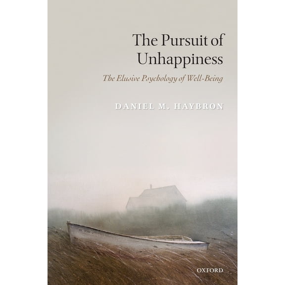 The Pursuit of Unhappiness: The Elusive Psychology of Well-Being, (Paperback)