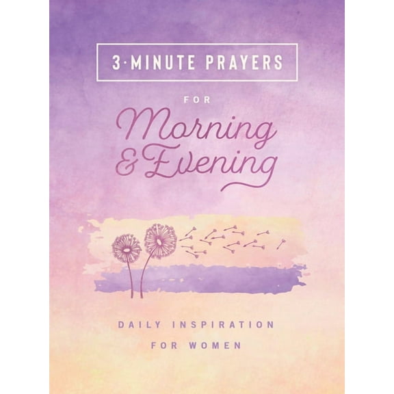 3-Minute Devotions 3-Minute Prayers for Morning and Evening: Daily Inspiration for Women, (Paperback)
