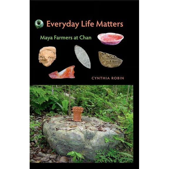 Everyday Life Matters: Maya Farmers at Chan, (Hardcover)