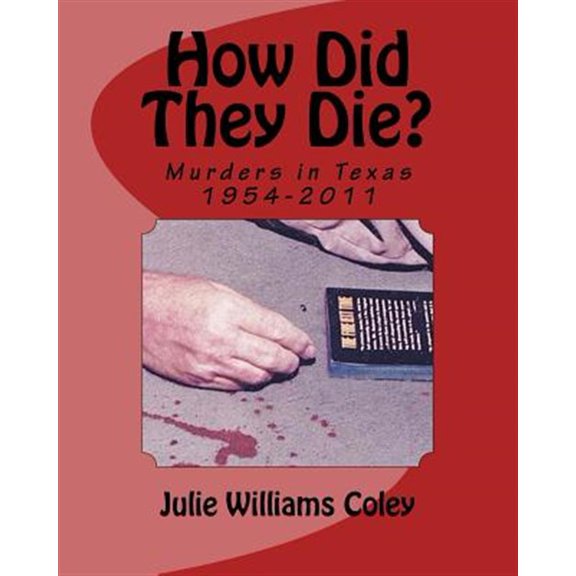 Pre-Owned How Did They Die?: Murders in Texas 1954-2011 (Paperback) by Julie Williams Coley