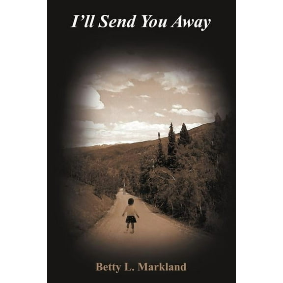 I'll Send You Away (Paperback) by Betty L Markland