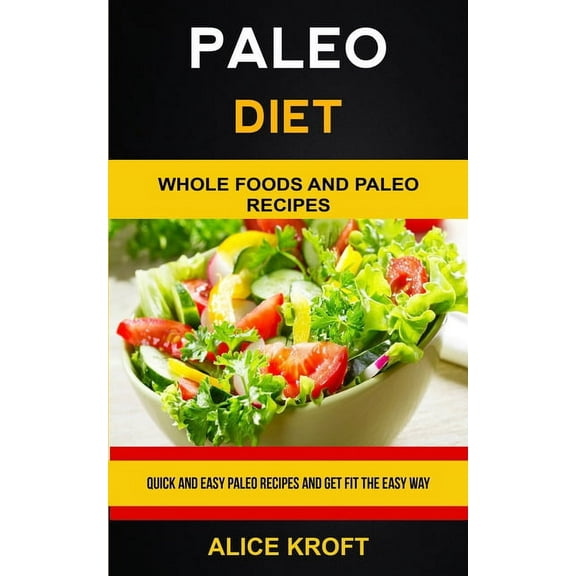 Paleo Recipes Cookbook Paleo Diet: Quick and Easy Paleo Recipes and Get Fit the Easy Way (Weight Loss With Paleo Diet for Beginners), Book 1, (Paperback)
