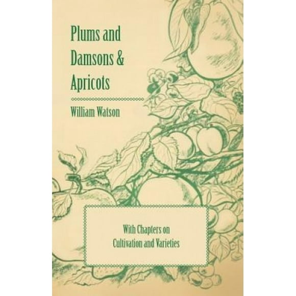 Plums and Damsons & Apricots - With Chapters on Cultivation and Varieties