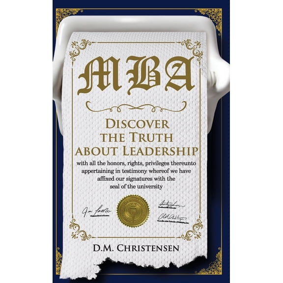 M.B.A.: Discover the Truth about Leadership, (Hardcover)