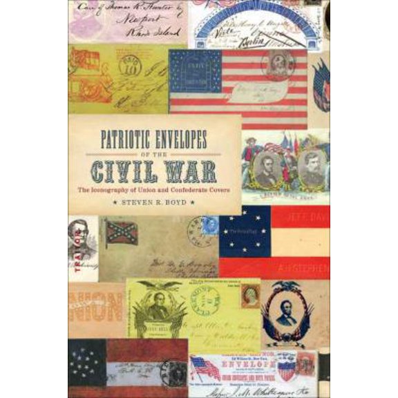 Pre-Owned Patriotic Envelopes of the Civil War: The Iconography of Union and Confederate Covers (Conflicting Worlds: New Dimensions of the American Civil War) (Hardcover) 0807136859 9780807136850