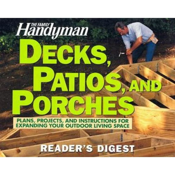 Pre-Owned The Family Handyman: Decks, Patios, and Porches: Plans, Projects, and Instructions for Expanding Your Outdoor Living Space (Paperback) 0762104287 9780762104284