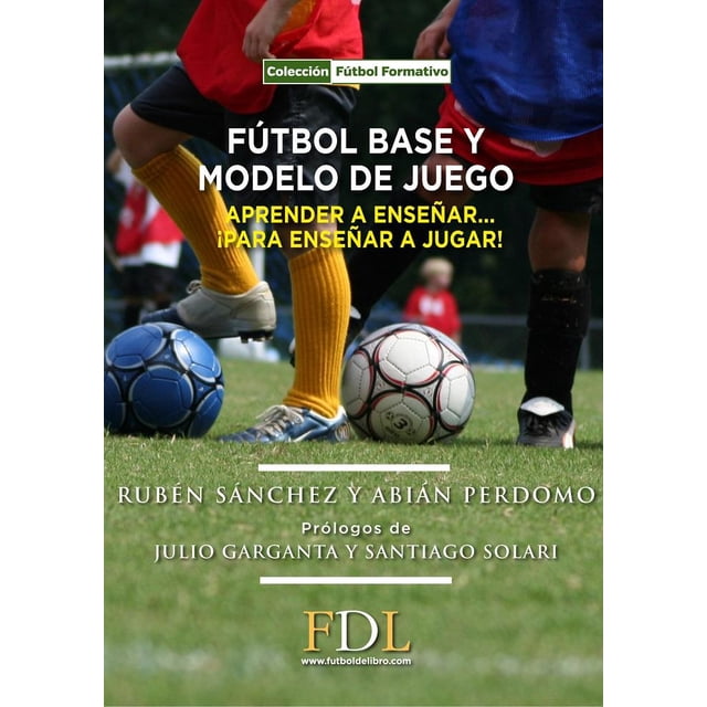 Fútbol Base y Modelo de juego Fútbol de libro 9788494298684