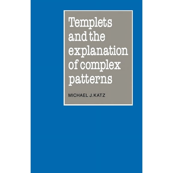 Templets and the Explanation of Complex Patterns, (Paperback)