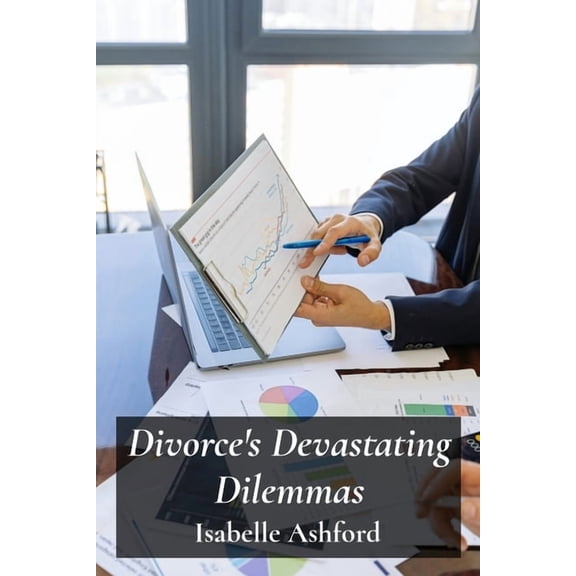 Divorce's Devastating Dilemmas: Navigating Complex Legal Procedures For Equitable Separation And Property Division, (Paperback)