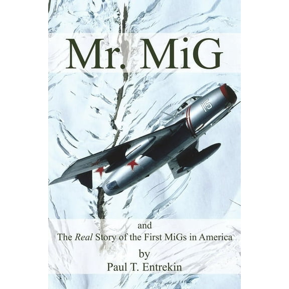 Mr. MiG: and The Real Story of the First MiGs in America, (Paperback)