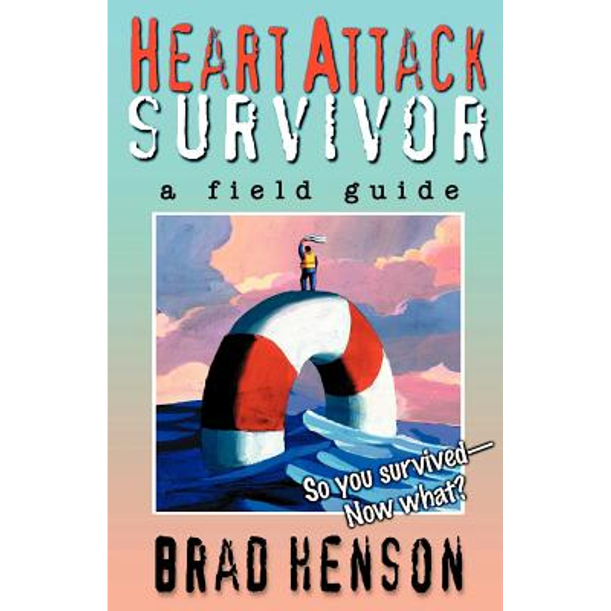 Pre-Owned Heart Attack Survivor - a field guide (Paperback) 0971278806 9780971278806
