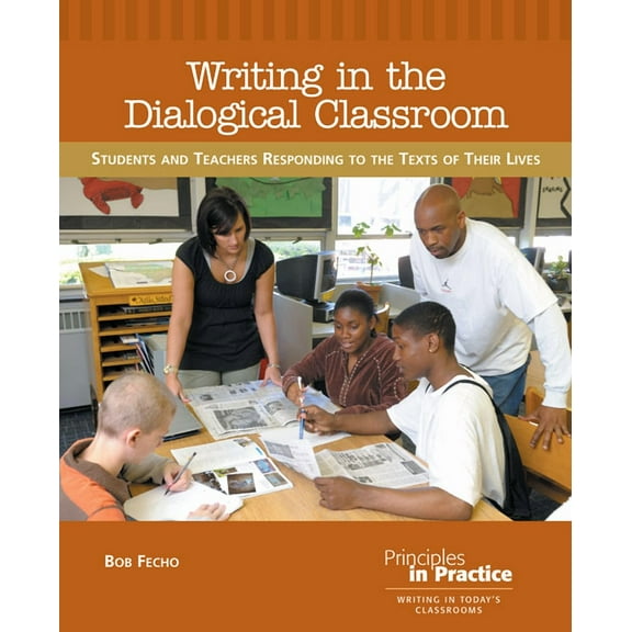 Principles in Practice Writing in the Dialogical Classroom: Students and Teachers Responding to the Texts of Their Lives, (Paperback)