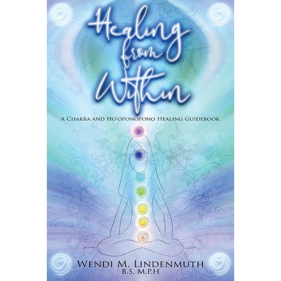 Healing from Within: A Chakra and Ho'oponopono Healing Guidebook, (Paperback)