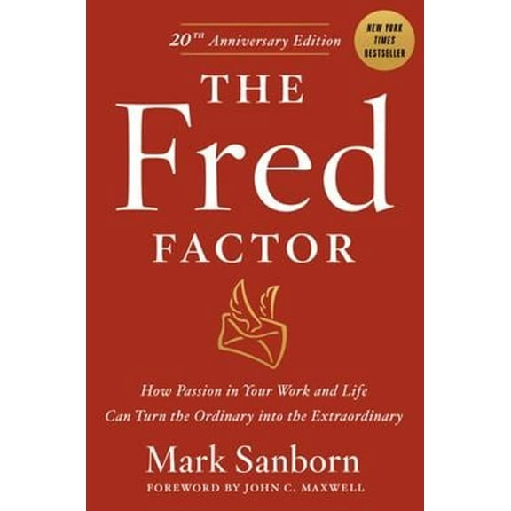 Pre-Owned The Fred Factor : How Passion in Your Work and Life Can Turn the Ordinary into the Extraordinary (Hardcover) 9780385513517