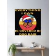 thumbnail image 2 of Everything I Own Is Covered In Dog Hair Poster Wall Art, Modern Wall Decor, 8x12 UNFRAMED, 2 of 3