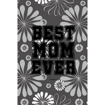 Best Mom Ever Notebook: Gift idea for Mother's Day or birthday
