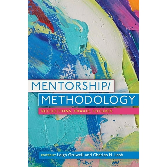 Mentorship/Methodology : Reflections, Praxis, and Futures (Hardcover)
