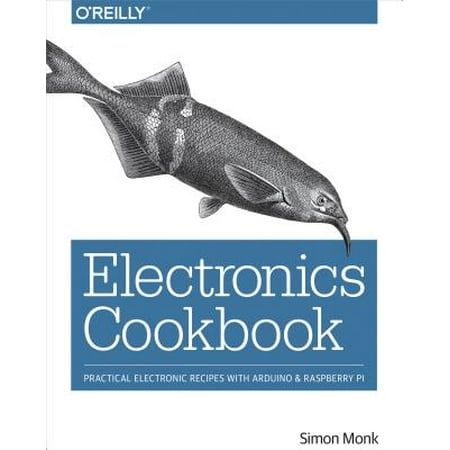 Electronics Cookbook : Practical Electronic Recipes with Arduino and Raspberry (Best Black Raspberry Cobbler Recipe)