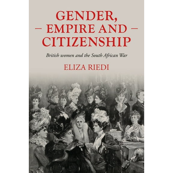 Studies in Imperialism: Gender, Empire and Citizenship : British Women and the South African War (Series #156) (Hardcover)