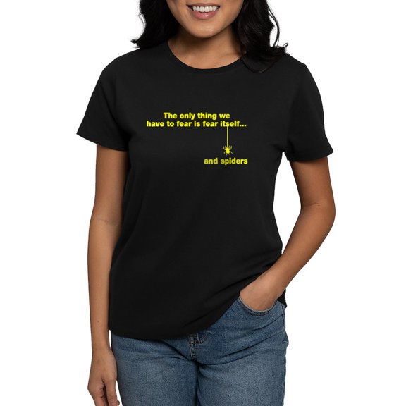 CafePress - The Only We Fear Is Spiders Women's Dark T Shirt - Women's Traditional Fit Dark T-Shirt