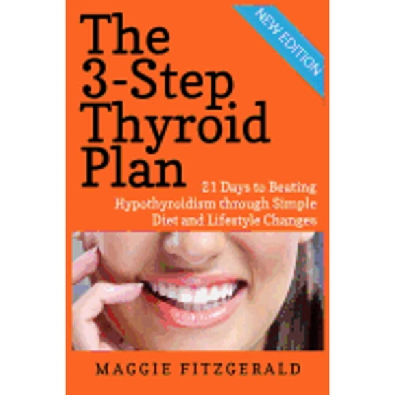 Pre-Owned The 3-Step Thyroid Plan: 21 Days to Beating Hypothyroidism through Simple Diet and Lifestyle Changes (Paperback) by Maggie Fitzgerald